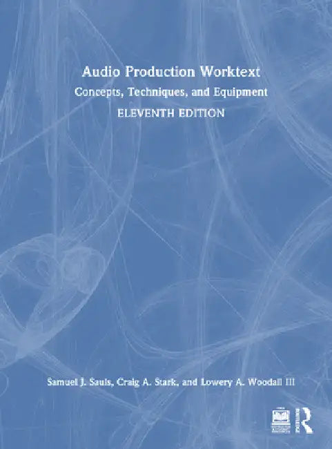 Audio Production Worktext: Concepts, Techniques, and Equipment by Samuel J. Sauls