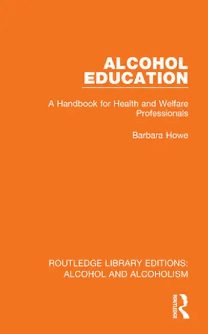 Alcohol Education: A Handbook for Health and Welfare Professionals by Barbara Howe