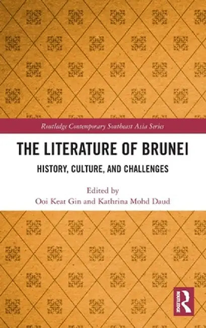 The Literature of Brunei: History, Culture, and Challenges by Ooi Keat Gin