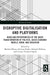 Disruptive Digitalisation and Platforms: Risks and Opportunities of the Great Transformation of Politics, Socio-Economic Models, Work, and Education by Mathias Béjean, Julienne Brabet, Edoardo Mollona