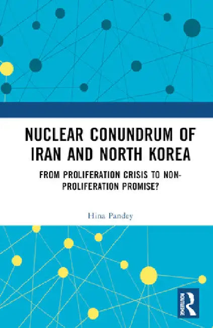 Nuclear Conundrum of Iran and North Korea: From Proliferation Crisis to Non-Proliferation Promise? by Hina Pandey