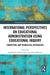 International Perspectives on Educational Administration Using Educational Inquiry by Abdulrasheed Olowoselu