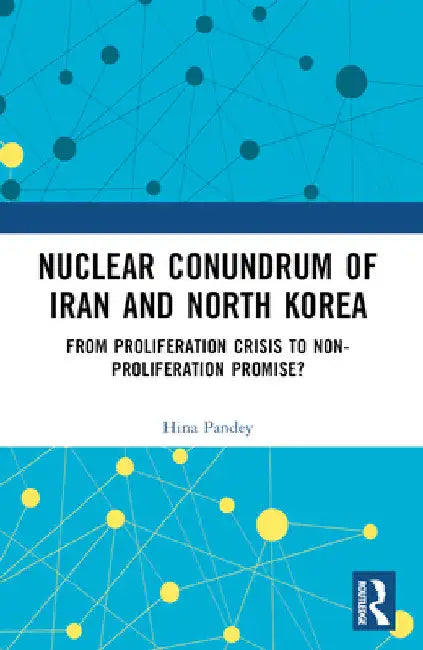 Nuclear Conundrum of Iran and North Korea: From Proliferation Crisis to Non-Proliferation Promise? by Hina Pandey