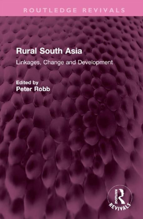 Rural South Asia: Linkages, Change and Development by Peter Robb