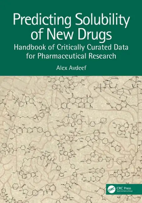 Predicting Solubility of New Drugs: Handbook of Critically Curated Data for Pharmaceutical Research by Alex Avdeef