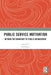 Public Service Motivation: Beyond the Boundary of Public Management by Neil M. Boyd
