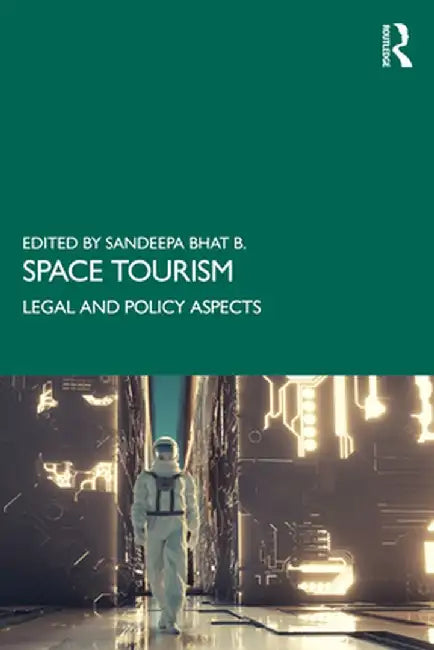 Space Tourism: Legal and Policy Aspects by Sandeepa Bhat B.