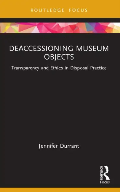 Deaccessioning Museum Objects by Jennifer Durrant
