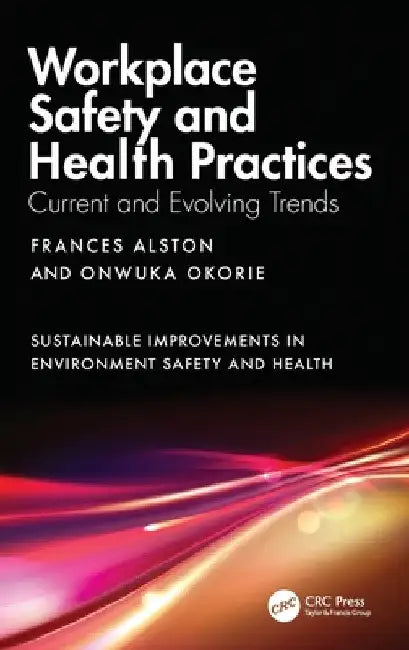 Workplace Safety and Health Practices: Current and Evolving Trends by Frances Alston