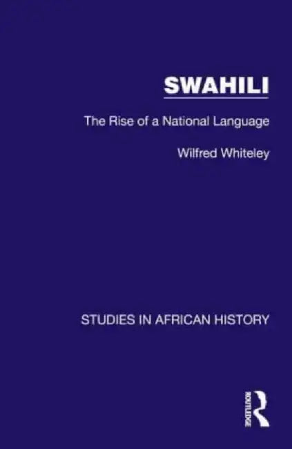 Swahili: The Rise of a National Language by Wilfred Whiteley