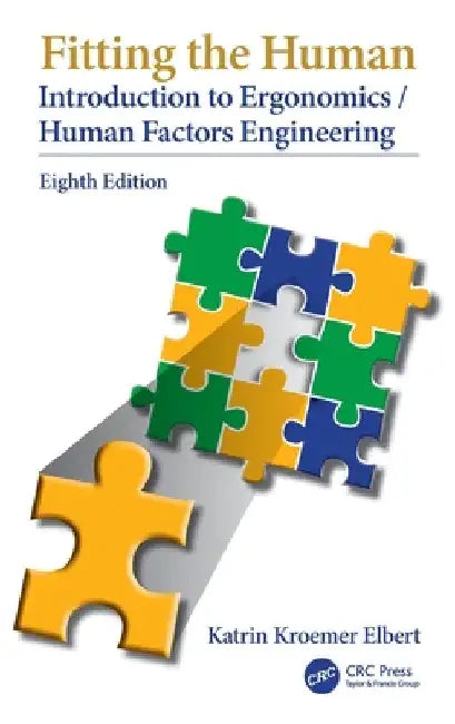 Fitting the Human: Introduction to Ergonomics/Human Factors Engineering, Eighth Edition by Katrin Kroemer Elbert