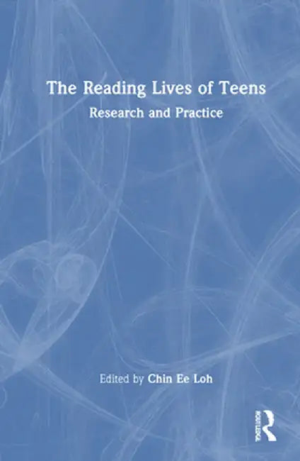 The Reading Lives of Teens: Research and Practice by Chin Ee Loh