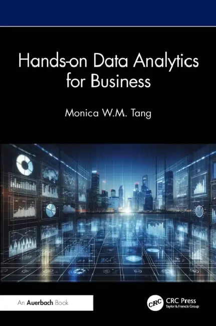Hands-On Data Analytics for Business by Monica W. M. Tang