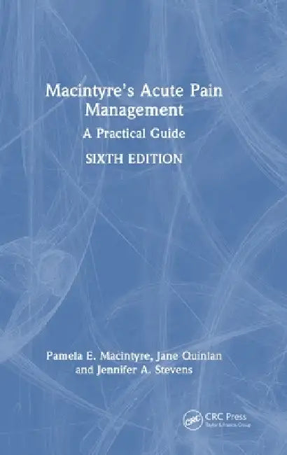 Macintyre's Acute Pain Management: A Practical Guide by Pamela E. MacIntyre, Jane Quinlan, Jennifer A. Stevens