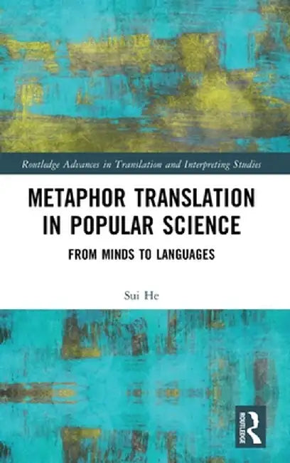 Metaphor Translation in Popular Science: From Minds to Languages by Sui He