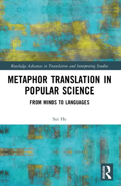 Metaphor Translation in Popular Science: From Minds to Languages by Sui He