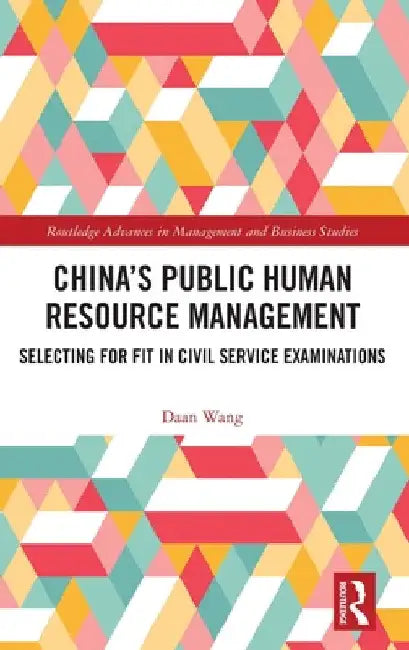 China's Public Human Resource Management: Selecting for Fit in Civil Service Examinations by Daan Wang