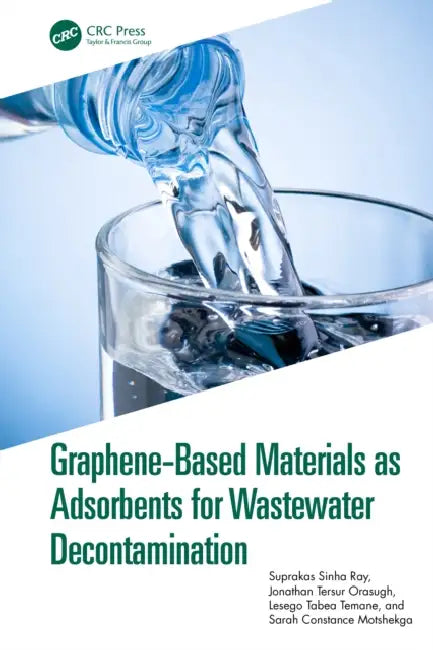 Graphene-Based Materials as Adsorbents for Wastewater Decontamination by Suprakas Sinha Ray