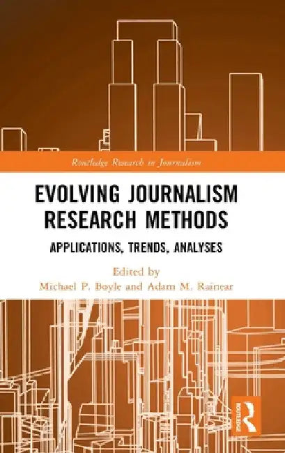 Evolving Journalism Research Methods: Applications, Trends, Analyses by Michael P. Boyle