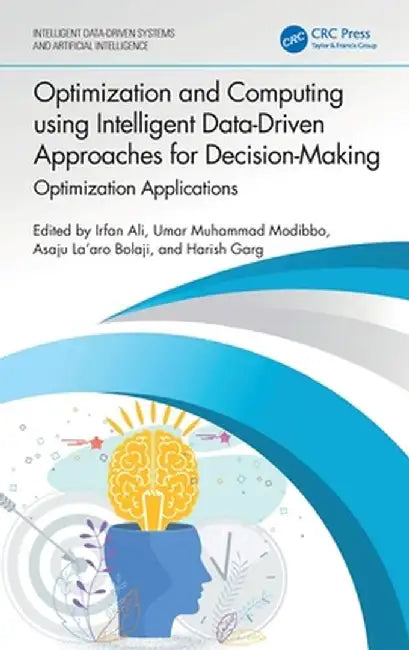 Optimization and Computing Using Intelligent Data-Driven Approaches for Decision-Making: Optimization Applications by Irfan Ali