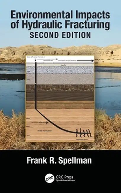 Environmental Impacts of Hydraulic Fracturing by Frank R. Spellman