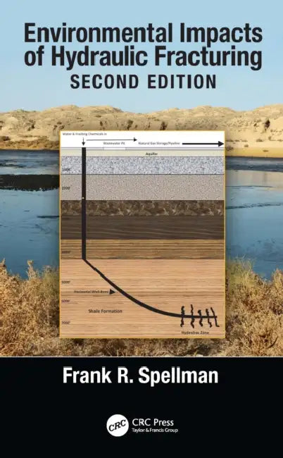 Environmental Impacts of Hydraulic Fracturing by Frank R. Spellman