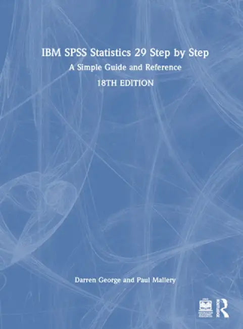 IBM SPSS Statistics 29 Step by Step: A Simple Guide and Reference by Darren George