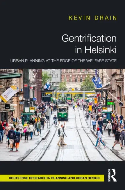 Gentrification in Helsinki: Urban Planning at the Edge of the Welfare State by Kevin Drain