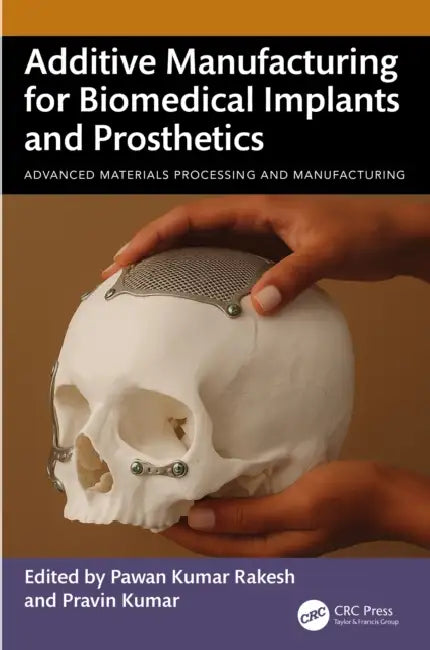 Additive Manufacturing for Biomedical Implants and Prosthetics by Pawan Kumar Rakesh, Pravin Kumar