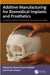 Additive Manufacturing for Biomedical Implants and Prosthetics by Pawan Kumar Rakesh, Pravin Kumar