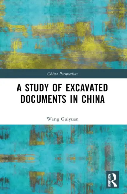 A Study of Excavated Documents in China by Wang Guiyuan