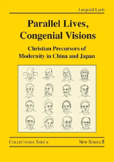 Parallel Lives, Congenial Visions: Christian Precursors of Modernity in China and Japan by Leopold Leeb