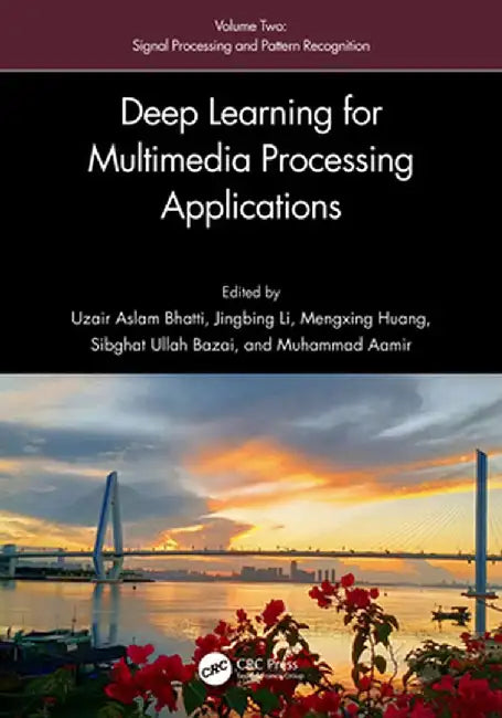 Deep Learning for Multimedia Processing Applications: Volume Two: Signal Processing and Pattern Recognition by Uzair Aslam Bhatti