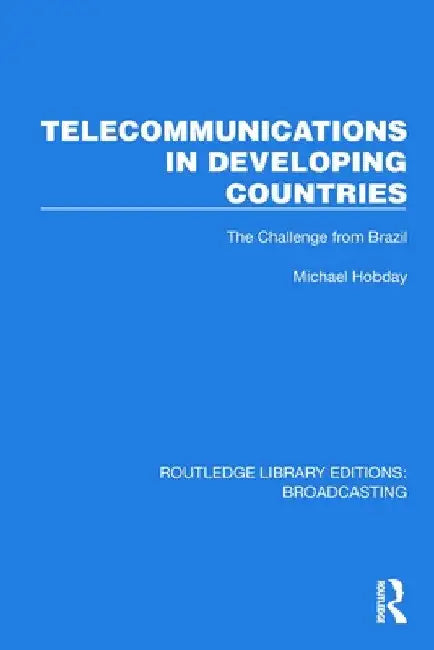 Telecommunications in Developing Countries: The Challenge from Brazil by Michael Hobday