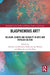 Blasphemous Art?: Religion, Gender and Sexuality in Arts and Popular Culture by Adriaan Van Klinken, Nella Van Den Brandt, Mariecke Van Den Berg