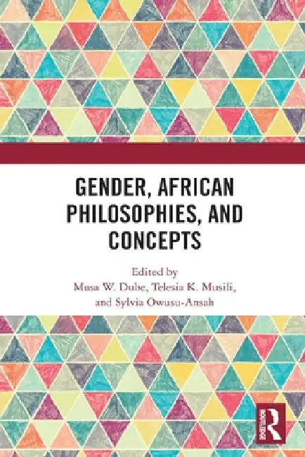 Gender, African Philosophies, and Concepts by Musa W. Dube