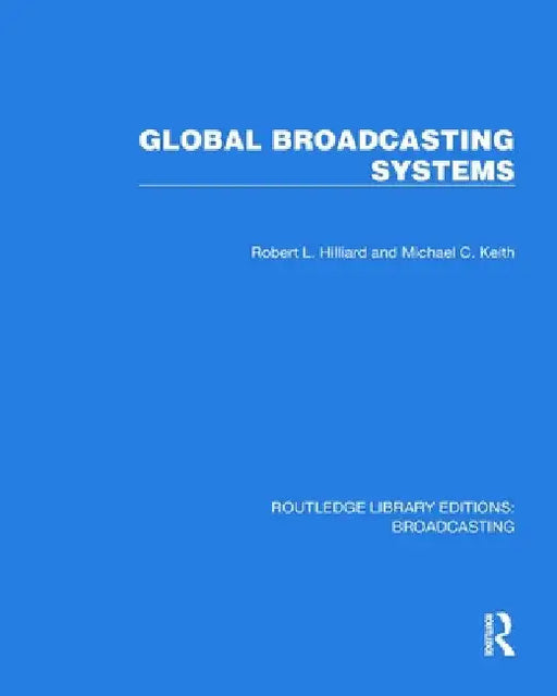 Global Broadcasting Systems by Robert L. Hilliard