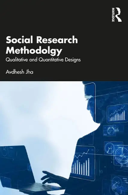 Social Research Methodology: Qualitative and Quantitative Designs by Avdhesh Jha