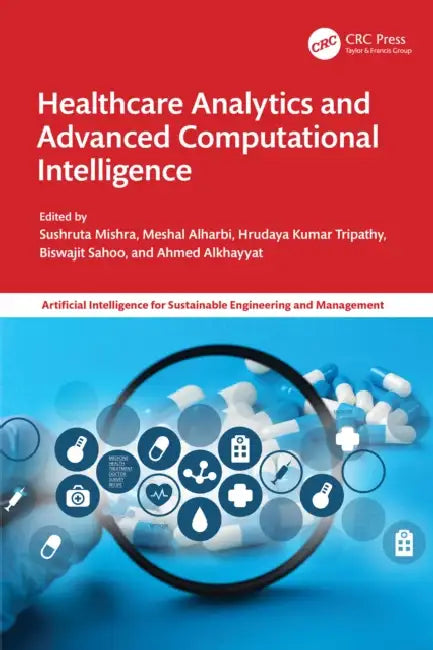 Healthcare Analytics and Advanced Computational Intelligence by Sushruta Mishra, Meshal Alharbi, Hrudaya Kumar Tripathy