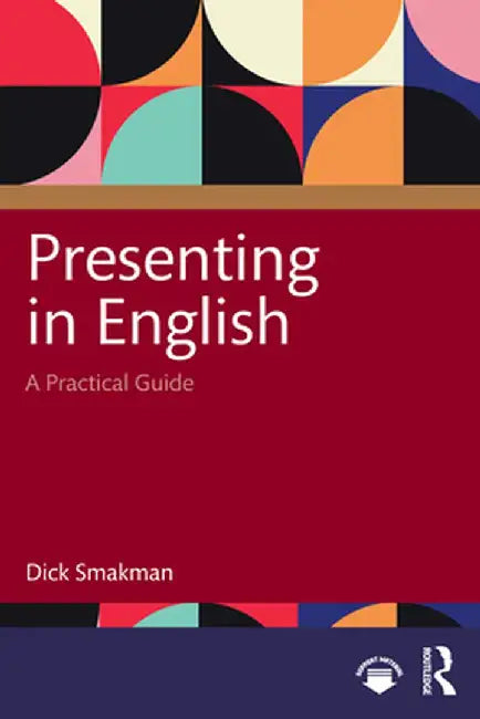 Presenting In English: A Practical Guide by Smakman, Dick