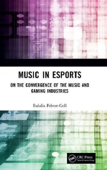 Music in Esports: On the Convergence of the Music and Gaming Industries by Eulalia Febrer-Coll