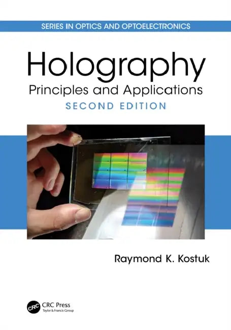 Holography: Principles and Applications by Raymond K. Kostuk