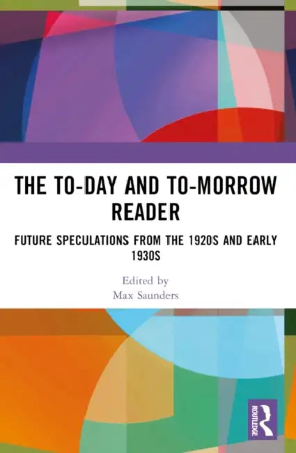 The To-day and To-morrow Reader by Max Saunders
