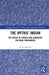 The Mythic Indian: The Native in French and Québécois Cultural Imaginaries by James Boucher