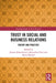 Trust in Social and Business Relations: Theory and Practice by Joanna Paliszkiewicz