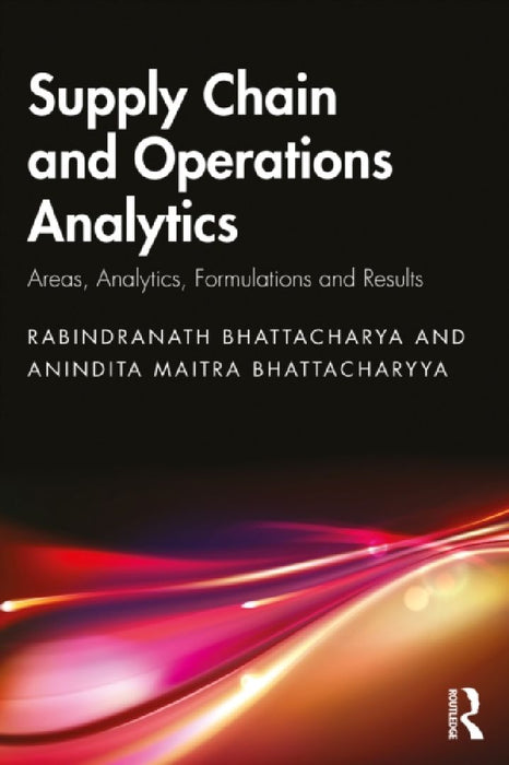 Supply Chain and Operations Analytics: Areas, Analytics, Formulations and Results by Rabindranath Bhattacharya, Anindita Maitra Bhattacharyya