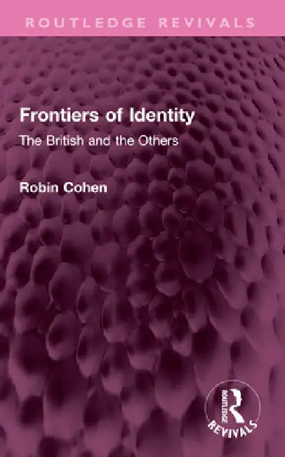 Frontiers of Identity: The British and the Others by Robin Cohen