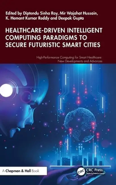 Healthcare-Driven Intelligent Computing Paradigms to Secure Futuristic Smart Cities by Diptendu Sinha Roy