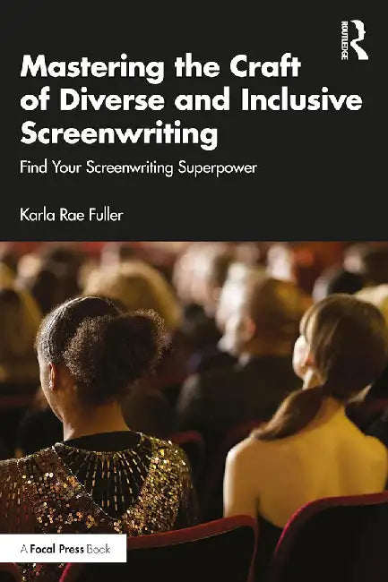 Mastering the Craft of Diverse and Inclusive Screenwriting by Fuller, Karla Rae