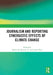 Journalism and Reporting Synergistic Effects of Climate Change by Robert E. Gutsche Jr